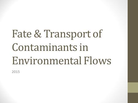 Fate & Transport of Contaminants in Environmental Flows 2015.