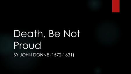 Death, Be Not Proud By John Donne (1572-1631).