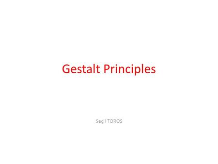 Gestalt Principles Seçil TOROS. PERCEPTION _ Graphic designers do more than decorate a surface. They work with the fundamental principles of perception.