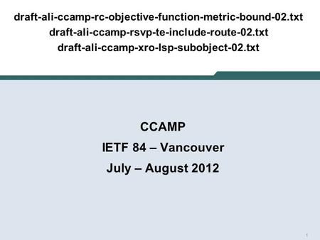 1 draft-ali-ccamp-rc-objective-function-metric-bound-02.txt draft-ali-ccamp-rsvp-te-include-route-02.txt draft-ali-ccamp-xro-lsp-subobject-02.txt CCAMP.