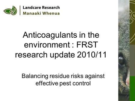 Anticoagulants in the environment : FRST research update 2010/11 Balancing residue risks against effective pest control.