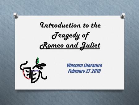 Introduction to the Tragedy of Romeo and Juliet Western Literature February 27, 2015.