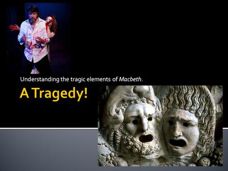 Understanding the tragic elements of Macbeth.