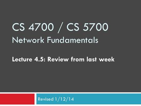 CS 4700 / CS 5700 Network Fundamentals Lecture 4.5: Review from last week Revised 1/12/14.