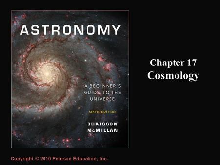 Copyright © 2010 Pearson Education, Inc. Chapter 17 Cosmology.