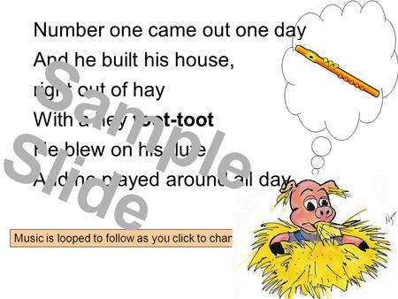 Music is looped to follow as you click to change slides Number one came out one day And he built his house, right out of hay With a hey toot-toot He blew.