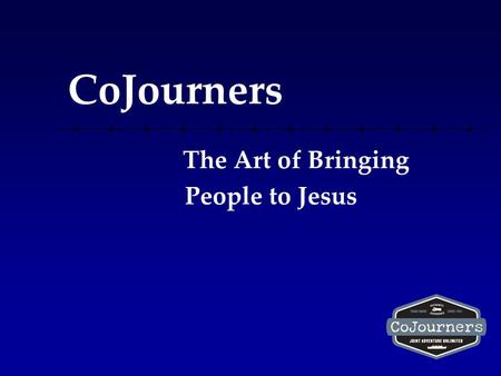CoJourners The Art of Bringing People to Jesus. Riley’s Story.