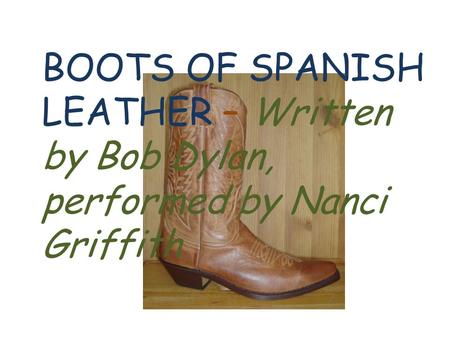 BOOTS OF SPANISH LEATHER – Written by Bob Dylan, performed by Nanci Griffith.