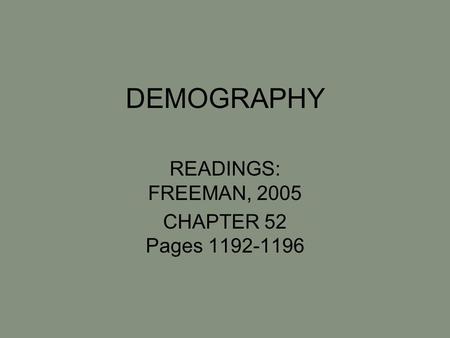 DEMOGRAPHY READINGS: FREEMAN, 2005 CHAPTER 52 Pages 1192-1196.