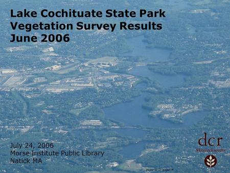 Lake Cochituate State Park Vegetation Survey Results June 2006 July 24, 2006 Morse Institute Public Library Natick MA Photo: M. Gildesgame ©