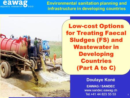 1 Doulaye Koné EAWAG / SANDEC www.sandec.eawag.ch Tel.+41 44 823 55 53 Environmental sanitation planning and infrastructure in developing countries Low-cost.