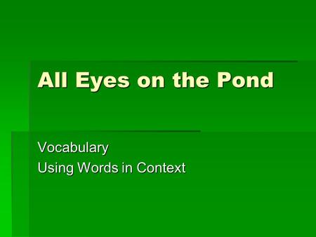 All Eyes on the Pond Vocabulary Using Words in Context.