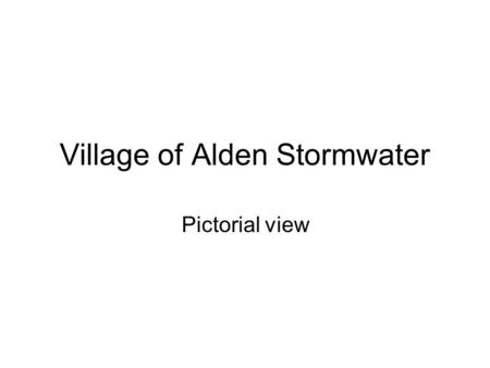 Village of Alden Stormwater Pictorial view. Here is a view of rainfall and notice how the water carry’s away from the center of the road to the sides.
