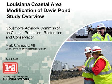 US Army Corps of Engineers BUILDING STRONG ® Louisiana Coastal Area Modification of Davis Pond Study Overview Governor’s Advisory Commission on Coastal.