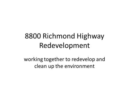8800 Richmond Highway Redevelopment working together to redevelop and clean up the environment.