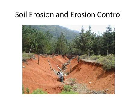Soil Erosion and Erosion Control. I.Overview A. One of the most destructive human events on world’s soil resources.