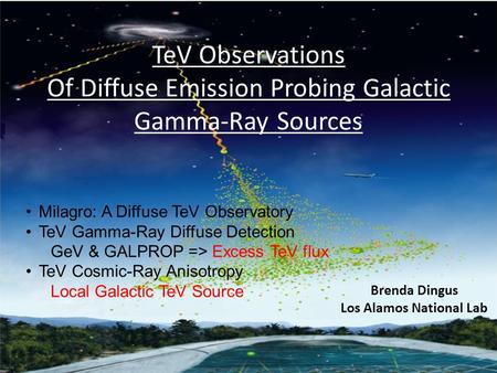 TeV Observations Of Diffuse Emission Probing Galactic Gamma-Ray Sources Brenda Dingus Los Alamos National Lab Milagro: A Diffuse TeV Observatory TeV Gamma-Ray.
