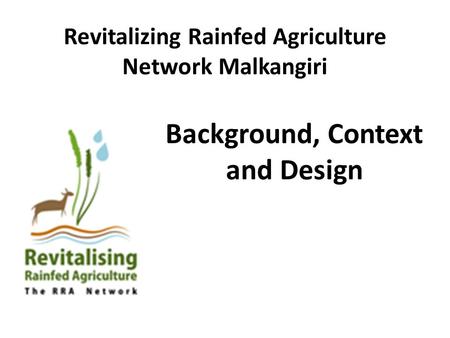 Revitalizing Rainfed Agriculture Network Malkangiri Background, Context and Design.