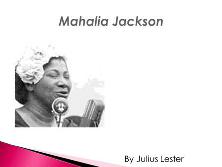 Mahalia Jackson By Julius Lester.