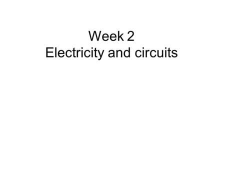 Week 2 Electricity and circuits. For centuries people have used the energy of flowing water to help them do work. What are the limitations of using water.
