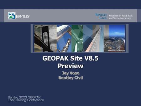 GEOPAK Site V8.5 Preview Jay Vose Bentley Civil Jay Vose Bentley Civil.