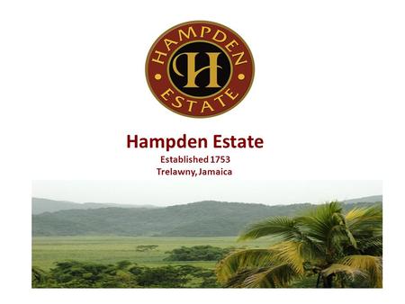 Hampden Estate Established 1753 Trelawny, Jamaica.