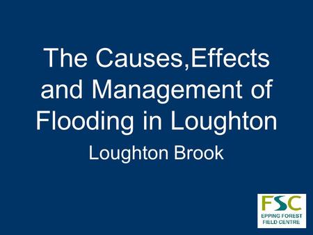 The Causes,Effects and Management of Flooding in Loughton