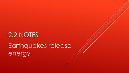 Earthquakes release energy