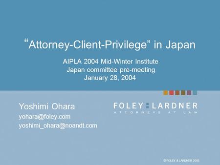 © FOLEY & LARDNER 2003 WHEN PRINTING IN BLACK & WHITE: Go to the TITLE MASTER SLIDE, delete the logo and place this logo on the slide. “ Attorney-Client-Privilege”