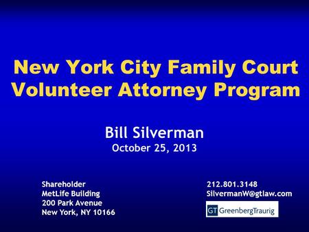 Bill Silverman October 25, 2013 New York City Family Court Volunteer Attorney Program Shareholder MetLife Building 200 Park Avenue New York, NY 10166 212.801.3148.