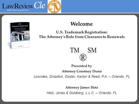 Welcome U.S. Trademark Registration: The Attorney's Role from Clearance to Renewals Presented by Attorney Courtney Dunn Lowndes, Drosdick, Doster, Kantor.