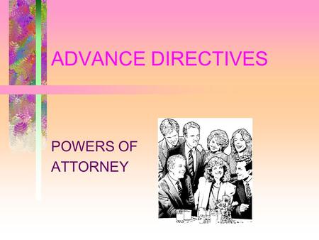 ADVANCE DIRECTIVES POWERS OF ATTORNEY. POWER OF ATTORNEY TERMINOLOGY PRINCIPAL –THE PERSON WHO APPOINTS ANOTHER TO ACT ON HIS/HER BEHALF –[THE PATIENT.