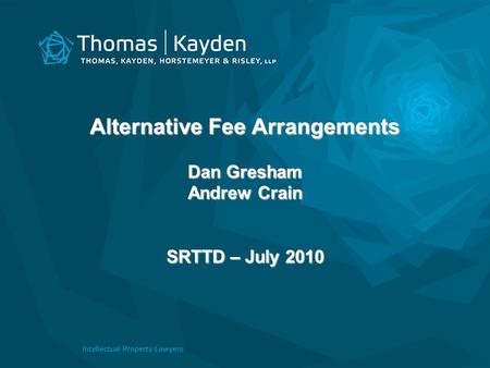 Alternative Fee Arrangements Dan Gresham Andrew Crain SRTTD – July 2010.