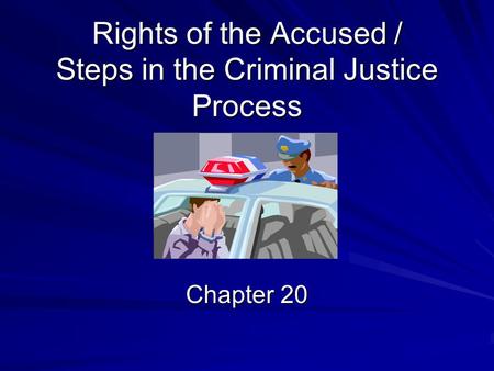 Rights of the Accused / Steps in the Criminal Justice Process