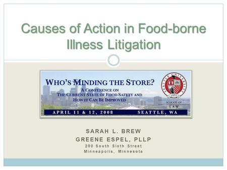 SARAH L. BREW GREENE ESPEL, PLLP 200 South Sixth Street Minneapolis, Minnesota Causes of Action in Food-borne Illness Litigation.