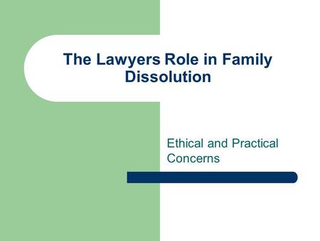 The Lawyers Role in Family Dissolution Ethical and Practical Concerns.