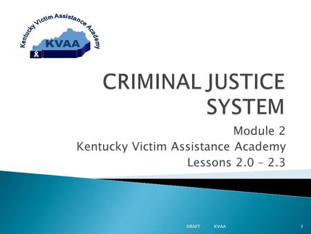 Module 2 Kentucky Victim Assistance Academy Lessons 2.0 – 2.3 1DRAFT KVAA.