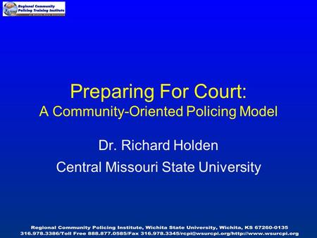 Preparing For Court: A Community-Oriented Policing Model Dr. Richard Holden Central Missouri State University.