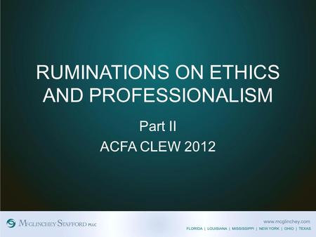 RUMINATIONS ON ETHICS AND PROFESSIONALISM Part II ACFA CLEW 2012.