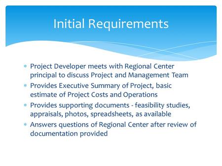  Project Developer meets with Regional Center principal to discuss Project and Management Team  Provides Executive Summary of Project, basic estimate.