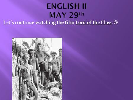 Let’s continue watching the film Lord of the Flies.