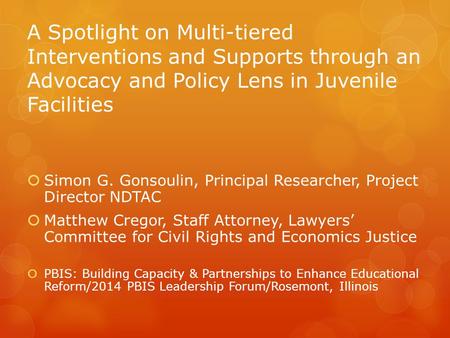 A Spotlight on Multi-tiered Interventions and Supports through an Advocacy and Policy Lens in Juvenile Facilities  Simon G. Gonsoulin, Principal Researcher,
