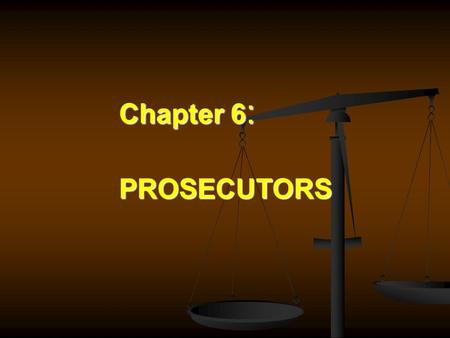 Chapter 6 : PROSECUTORS. IS THE PROSECUTOR THE MOST POWEFFUL OFFICIAL IN THE CRIMINAL COURTS ?