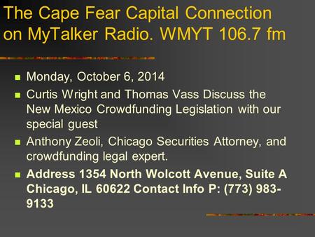 The Cape Fear Capital Connection on MyTalker Radio. WMYT 106.7 fm Monday, October 6, 2014 Curtis Wright and Thomas Vass Discuss the New Mexico Crowdfunding.