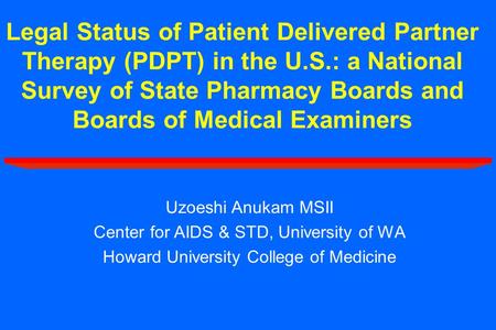 Legal Status of Patient Delivered Partner Therapy (PDPT) in the U.S.: a National Survey of State Pharmacy Boards and Boards of Medical Examiners Uzoeshi.