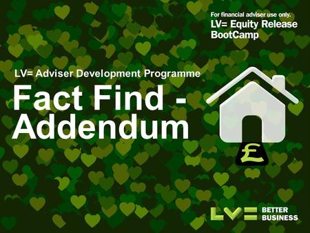 Fact Find - Addendum LV= Adviser Development Programme.