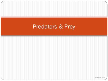 D. Crowley, 2008 Predators & Prey. To understand what makes a good predator and prey Saturday, May 09, 2015.