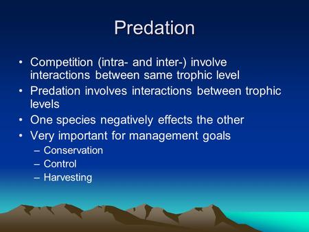 Predation Competition (intra- and inter-) involve interactions between same trophic level Predation involves interactions between trophic levels One species.