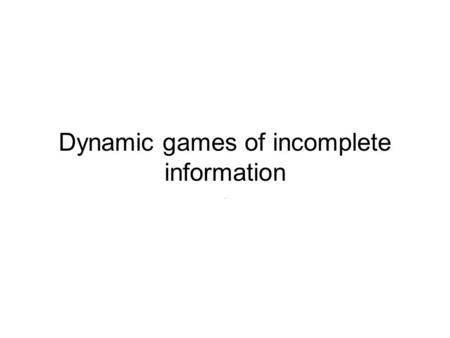 Dynamic games of incomplete information