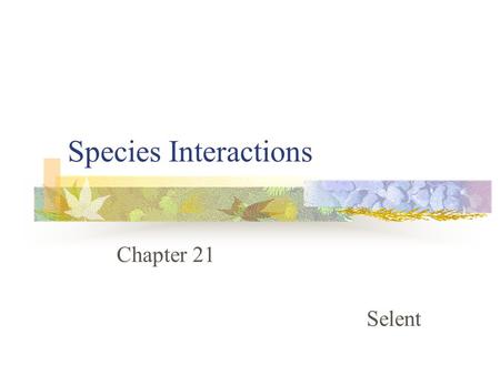 Species Interactions Chapter 21 Selent. Symbiosis The close interactions of organisms within their environment. 5 Types Predation Parasitism Competition.